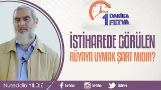 İstiharede görülen rüyaya uymak şart mıdır?