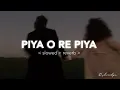 Lagu Piya O Re Piya - Slowed+Reverb | Atif Aslam