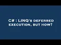 C LINQ s deferred execution but how