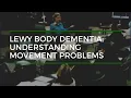 Lewy Body Dementia Understanding Movement Problems