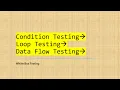 Condition Testing Data flow testing loop testing
