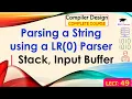 L49 Parsing a String using a LR 0 Parser Stack Input Buffer Compiler Design Lectures Hindi