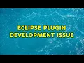 Eclipse Plugin development issue 2 Solutions