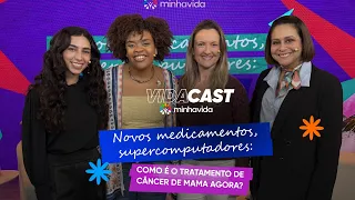 Câncer de mama: como é agora o tratamento da doença, com os avanços científicos? | VIDACAST #12