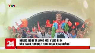 Những mái trường mới vùng biên sẵn sàng đón học sinh ngày khai giảng | VTV24