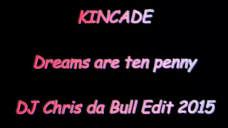 Kincade - Dreams are ten a penny (DJ Chris da Bull Edit 2015)