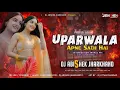 Download Lagu UPARWALA APNE SATH HAI - REMIX | EXTENDED EDM TRANCE MIX | DJ ABISHEK JHARKHAND 🔥