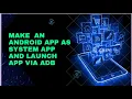 Android Framework - Make an android application as System application and launch application via adb