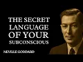 THE SECRET LANGUAGE OF YOUR SUBCONSCIOUS NEVILLE GODDARD REVEALS HOW TO REPROGRAM YOUR REALITY