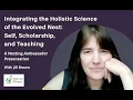 Integrating the Holistic Science of the Evolved Nest Self Scholarship and Teaching