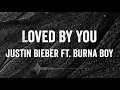 Download Lagu Justin Bieber ft. Burna Boy - Loved By You (Lyrics)