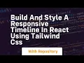 build and style a responsive timeline in react using tailwind css