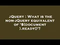 jQuery What is the non-jQuery equivalent of document ready