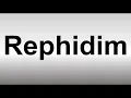 How to Pronounce Rephidim