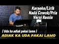 Lagu ADIAK KA UDA PAKAI LAMO ( UDA KA ADIAK PAKAI LAMO - Fauzana ) Versi Remix - Karaoke/Lirik Nada PRIA 