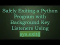 Safely Exiting a Python Program with Background Key Listeners Using sys exit