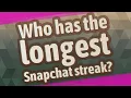 Who has the longest Snapchat streak