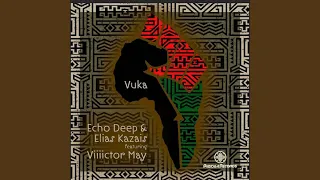 echo deep u0026 elias kazais feat viiiictor may vuka original mix 