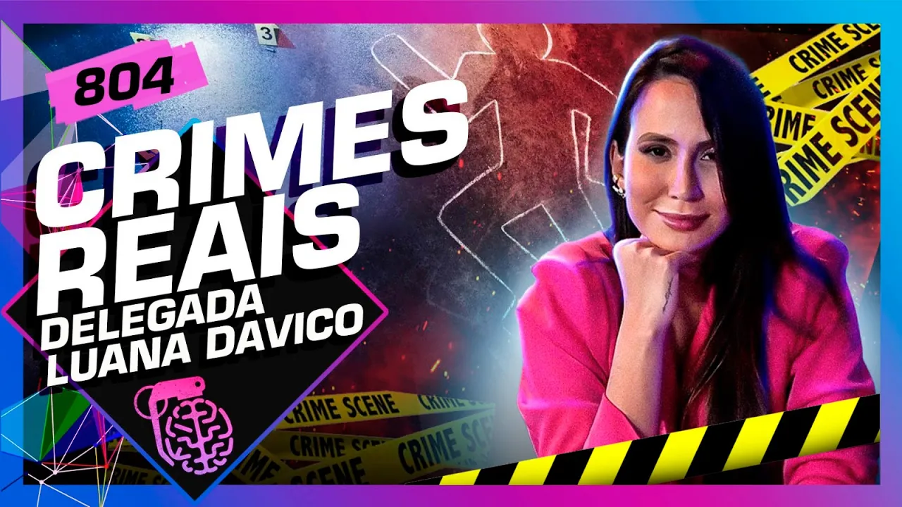 CRIMES REAIS: DELEGADA LUANA DAVICO - Inteligência Ltda. Podcast #804