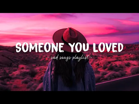 Download MP3 Someone You Loved ♫ Sad songs playlist for broken hearts ~ Depressing Songs That Will Make You Cry