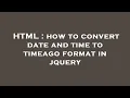 HTML how to convert date and time to timeago format in jquery
