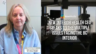 New Interior Health CEO Speaks To The Multiple Issues Facing The BC Interior 
