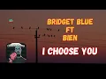 Bridget Blue Ft Bien - I Choose You {Lyrics}