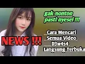 Cara Mencari Semua Video D3w4s4 Langsung Terbuka