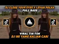 Download Lagu DJ CLOSE YOUR EYES X LEVAN POLKA FULL BASS DJTERBARU 2023 VIRAL TIKTOK Aalvinpsb Remix Ft Dj Nansuya