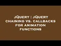 jQuery jQuery chaining vs callbacks for animation functions