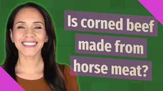Is corned beef made from horse meat