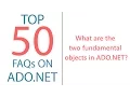 What are the two fundamental objects in ADO NET