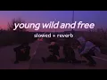 Download Lagu young wild and free - slowed + reverb with lyrics