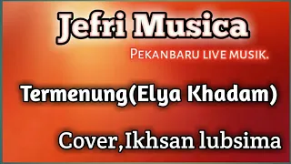 Download Termenung(Elya khadam)cover ikhsan lubsima MP3