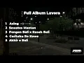 FULL ALBUM LAVORA!!!Asing -sewates mantan-pengen Bali x rasah bali - Ceritoku ro kowe - Akhir e Bali