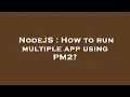 NodeJS How to run multiple app using PM2