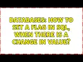 Databases How to set a flag in SQL when there is a change in value 3 Solutions