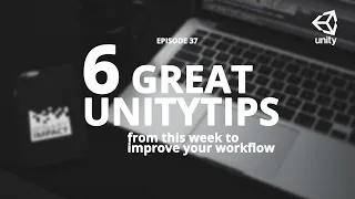 6 great unitytips from this week to improve your workflow