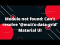 Module not found Can t resolve -data-grid Material UI