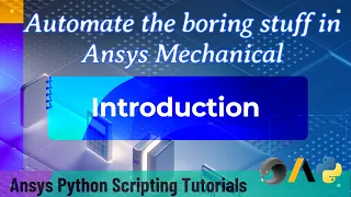 1 Introduction Automate the boring stuff in Ansys Mechanical Ansys Python Scripting Tutorials