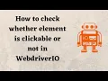 How to check whether element is clickable or not in WebdriverIO