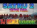 Download Lagu SATRU 2 | DJ REMIX | TIKTOK VIRAL | SUKAAEROBIC