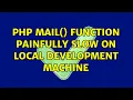 php mail function painfully slow on local development machine 5 Solutions