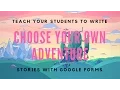 Teach Your Students to Write a Choose Your Own Adventure Story with Google Forms On Edge