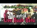 Download Lagu AA ULAH MABOK WAE - ADE ASTRID X GERENGSENG TEAM LIVE BUAH BATU
