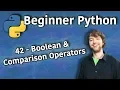 Beginner Python Tutorial 42 - Boolean and Comparison Operators