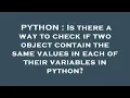 PYTHON Is there a way to check if two object contain the same values in each of their variables in
