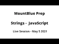 Strings - JavaScript MountBlue Prep May 5 2021