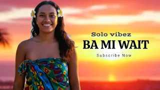 ba mi wait solo vibes 2026