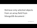 MongoDB Retrieve only selected objects from an array